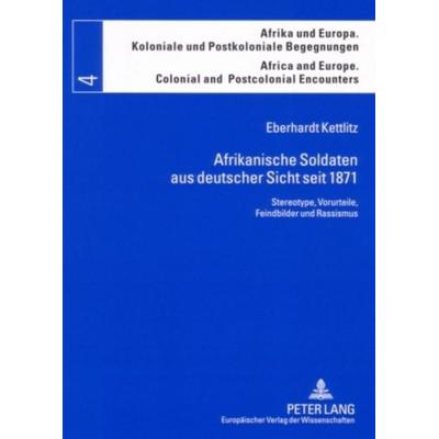 Afrikanische Soldaten aus deutscher Sicht seit 1871, Taschenbuch von Eberhardt Kettlitz, Peter Lang GmbH, Internationaler Verlag der Wissenschaften,