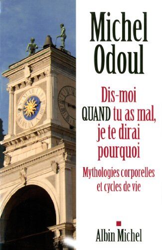 Michel Odoul - Dis-moi quand tu as mal, je te dirai pourquoi : mythologies corporelles et cycles de vie - Preis vom 16.10.2026 11:41:07 h