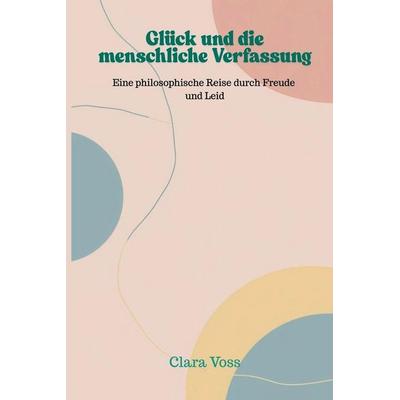 Glück und die menschliche Verfassung, Taschenbuch von Clara Voss, Alpha Editions, 978-93-6292-694-4
