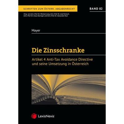 Die Zinsschranke – Artikel 4 Anti Tax Avoidance Directive und seine Umsetzung in Österreich, Taschenbuch von Matthias Mayer, LexisNexis Verlag ARD