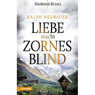 Liebe macht zornesblind, Taschenbuch von Ralph Neubauer, Athesia-Tappeiner Verlag