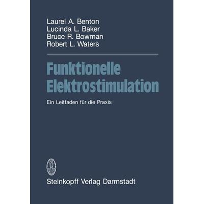 Funktionelle Elektrostimulation, Taschenbuch von Benton,Baker,Bowman,Waters, Steinkopff, 978-3-642-72364-3