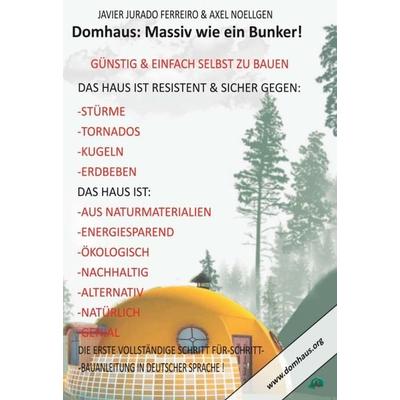 DAS DOMHAUS: MASSIV WIE EIN BUNKER! GÜNSTIG UND EINFACH SELBST ZU BAUEN!, Gebundene Ausgabe von Javier Jurado Ferreiro,Axel Noellgen, Tredition,