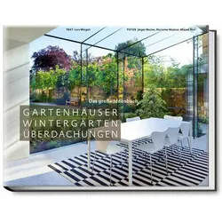 Das grosse Ideenbuch. Gartenhäuser, Wintergärten, Überdachungen, Ratgeber von Lars Weigelt