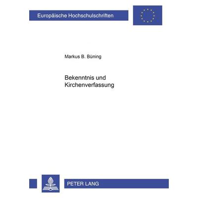 Bekenntnis und Kirchenverfassung, Taschenbuch von Markus Büning, Peter Lang GmbH, Internationaler Verlag der Wissenschaften, 978-3-631-39250-8