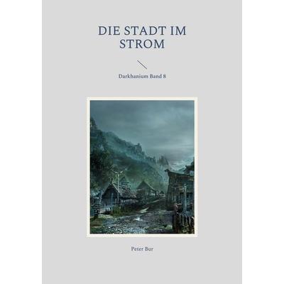 Die Stadt im Strom, Taschenbuch von Peter Bur, Twentysix Epic, 978-3-7407-1555-7
