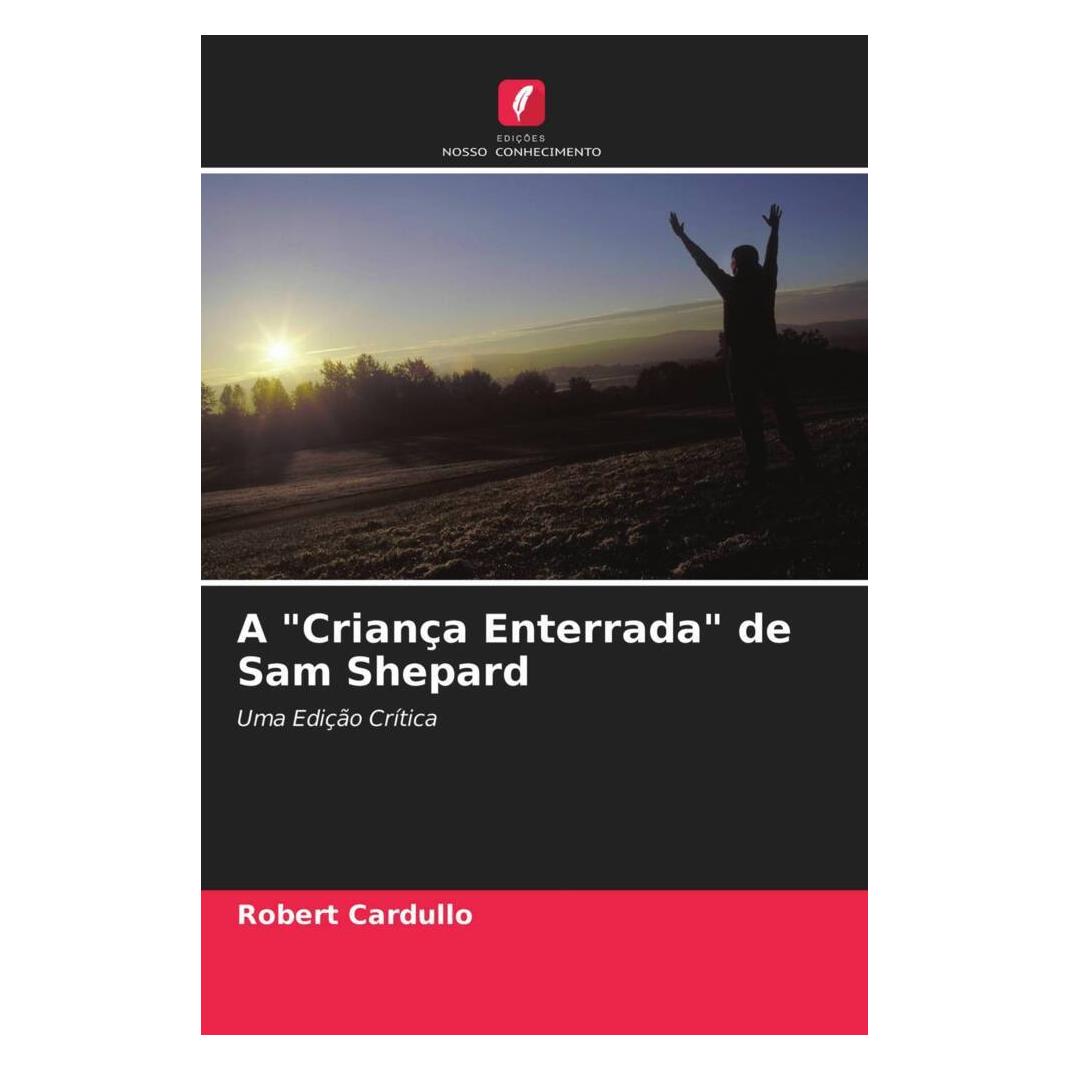 Edicoes Nosso Conhecimento A 'Criança Enterrada' de Sam Shepard (Softcover, Robert Cardullo) (51459953)