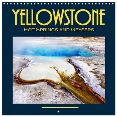 Yellowstone, Hot springs and geysers (Wall Calendar 2026 12 × 12 Inch) CALVENDO 12 Month Wall Calendar
