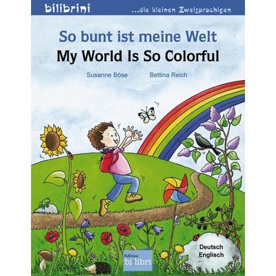 So bunt ist meine Welt / My World Is So Colorful, Geheftet von Susanne Böse, Edition bi:libri, 978-3-938735-51-0