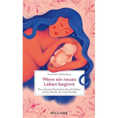 Wenn ein neues Leben beginnt. Die schönsten Geschichten über die Geburt und das Wunder der ersten Stunden, Gebundene Ausgabe von Annemarie