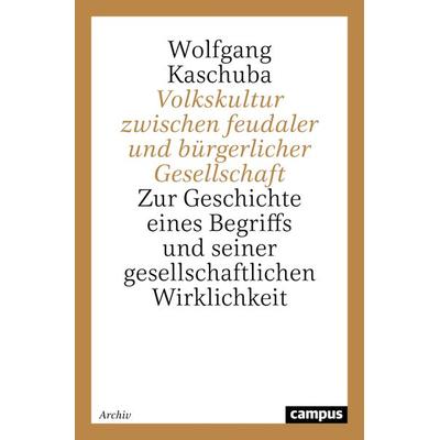 Volkskultur zwischen feudaler und bürgerlicher Gesellschaft, Gebundene Ausgabe von Wolfgang Kaschuba, Campus, 978-3-593-33898-9