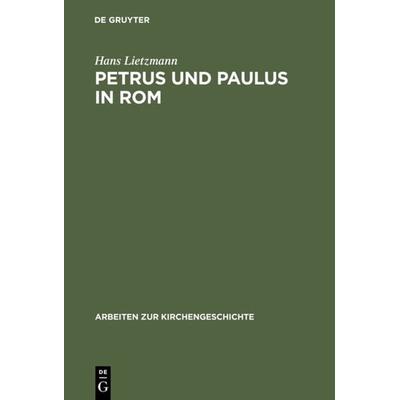 Petrus und Paulus in Rom, Gebundene Ausgabe von Hans Lietzmann, De Gruyter, 978-3-11-098158-2