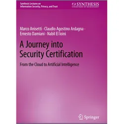 A Journey into Security Certification, Fachbücher von Claudio A. Ardagna, Nabil El Ioini, Ernesto Damiani, Marco Anisetti
