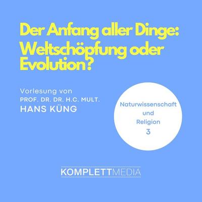 Naturwissenschaft und Religion 03: Der Anfang aller Dinge - Hans Küng, Audio, 4056198032756