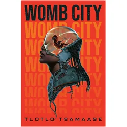 Womb City, Belletristik von Tlotlo Tsamaase