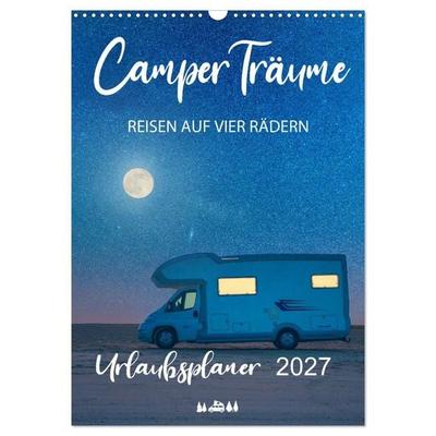 Camper Träume Urlaub auf vier Rädern (Wandkalender 2027 DIN A3 hoch), CALVENDO Monatskalender