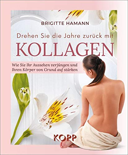 Brigitte Hamann - Drehen Sie die Jahre zurück mit Kollagen: Wie Sie Ihr Aussehen verjüngen und Ihren Körper von Grund auf stärken - Preis vom 11.10.2026 03:10:56 h