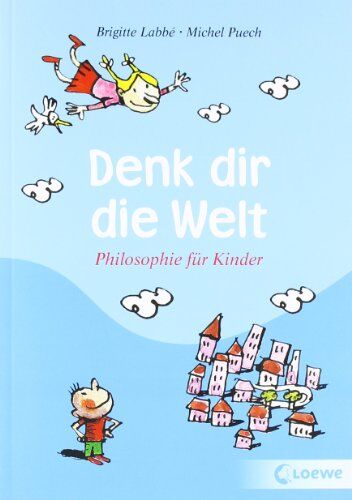 Brigitte LabbÃ© - Denk dir die Welt: Philosophie fÃ1/4r Kinder - Preis vom 13.10.2026 19:28:25 h