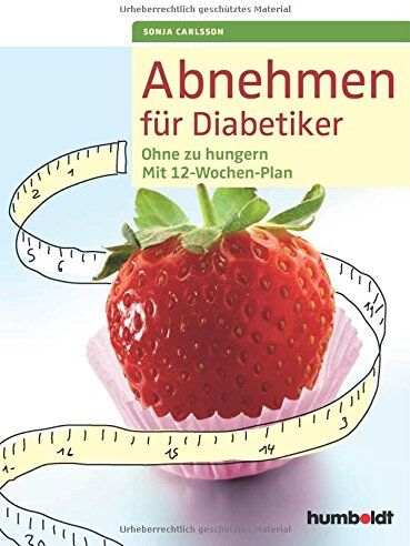 Sonja Carlsson - Abnehmen für Diabetiker: Ohne zu hungern - Mit 12-Wochen-Plan - Preis vom 11.10.2026 03:10:56 h