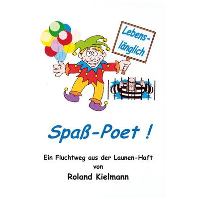 Lebenslänglich Spaß-Poet !, Taschenbuch von Roland Kielmann, BoD – Books on Demand, 978-3-8334-2826-5