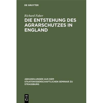 Die Entstehung des Agrarschutzes in England, Gebundene Ausgabe von Richard Faber, De Gruyter, 978-3-11-105137-6