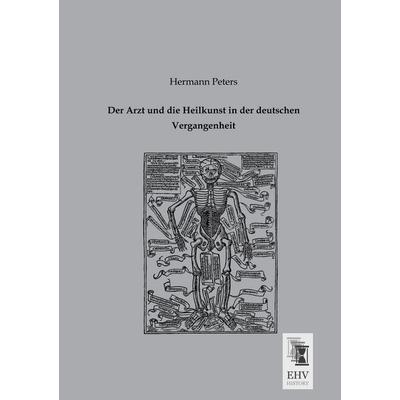 Der Arzt und die Heilkunst in der deutschen Vergangenheit, Taschenbuch von Hermann Peters, EHV-History, 978-3-95564-001-9