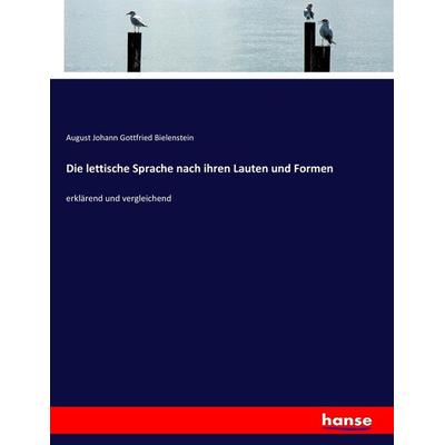 Die lettische Sprache nach ihren Lauten und Formen, Taschenbuch von August Johann Gottfried Bielenstein, Hansebooks, 978-3-7436-4926-2