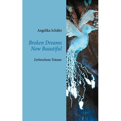 Broken Dreams Now Beautiful, Taschenbuch von Angelika Schäfer, Twentysix, 978-3-7407-7112-6