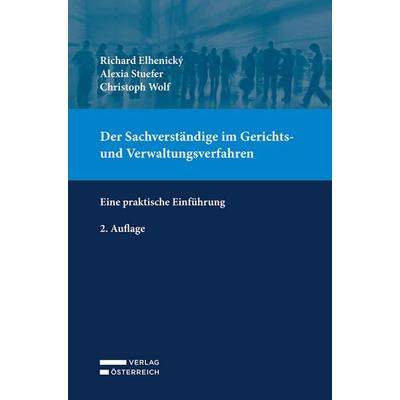 Der Sachverständige im Gerichts- und Verwaltungsverfahren, Taschenbuch von Richard Elhenicky,Alexia Stuefer,Christoph Wolf, Verlag Österreich,
