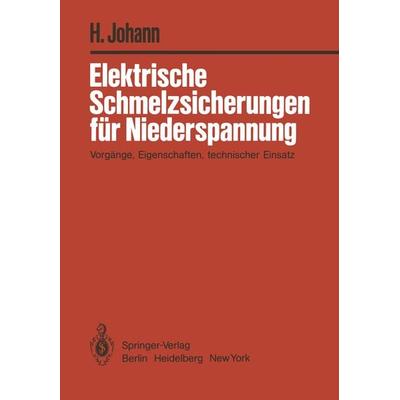 Elektrische Schmelzsicherungen für Niederspannung, Taschenbuch von H. Johann, Springer Berlin, 978-3-540-11741-4