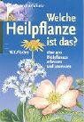 Fischer, Wolfgang K. - Welche Heilpflanze ist das?: Über 400 Heilpflanzen erkennen und anwenden - Preis vom 11.10.2026 03:10:56 h