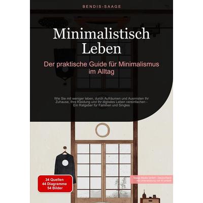 Minimalistisch Leben: Der praktische Guide für Minimalismus im Alltag, Taschenbuch von Bendis A. I. Saage-Deutschland, Tredition, 978-3-384-53369-2
