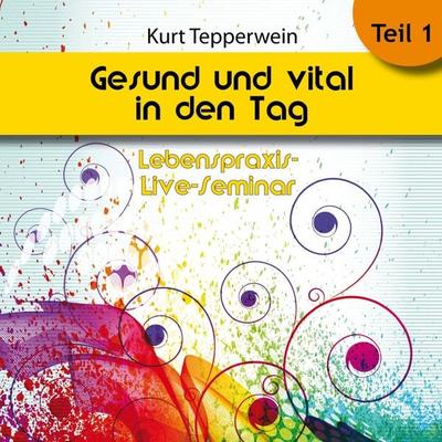 Lebenspraxis-Live-Seminar: Gesund und vital in den Tag - Teil 1 - , Audio, 4250618870496