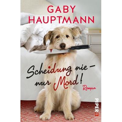 Scheidung nie – nur Mord!, Paperback von Gaby Hauptmann, Piper