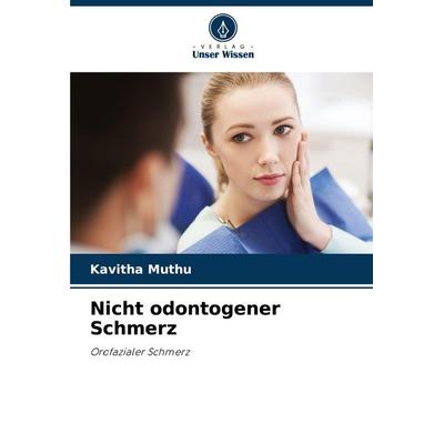 Nicht odontogener Schmerz, Taschenbuch von Kavitha Muthu, Verlag Unser Wissen, 978-620-4-78196-9