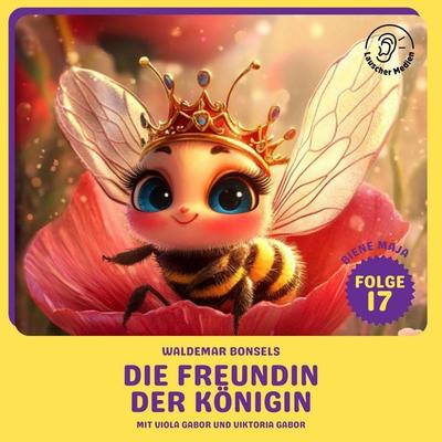 Die Freundin der Königin (Biene Maja, Folge 17) - Waldemar Bonsels, Audio, 9783711925831