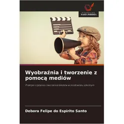 Wyobrania i tworzenie z pomoc mediw, Ratgeber von Debora, Felipe Do Espirito Santo
