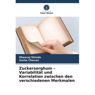 Zuckersorghum - Variabilität und Korrelation zwischen den verschiedenen Merkmalen, Taschenbuch von Dheeraj Shinde,Smita Chavan, Verlag Unser Wissen