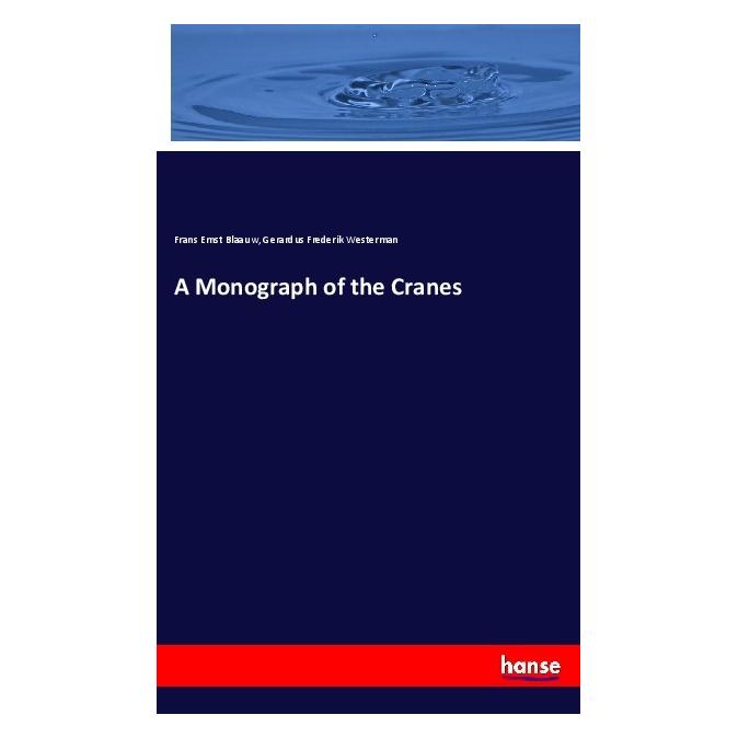 Hansebooks A Monograph of the Cranes (Englisch, Softcover, Frans Ernst Blaauw, Gerardus Frederik Westerman) (55990867)