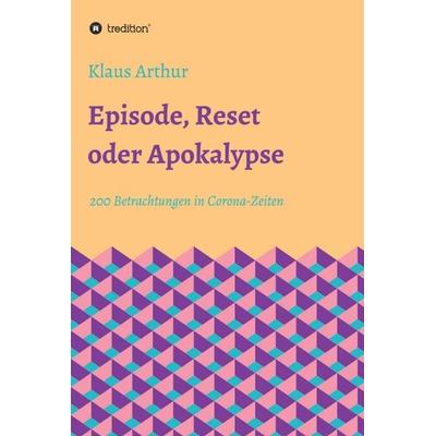 Episode, Reset oder Apokalypse, Gebundene Ausgabe von Klaus Arthur, Tredition, 978-3-347-24643-0