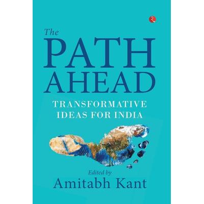 The Path Ahead, Gebundene Ausgabe von Amitabh Kant, Rupa Publications India Pvt. Ltd, 978-93-5304-150-2