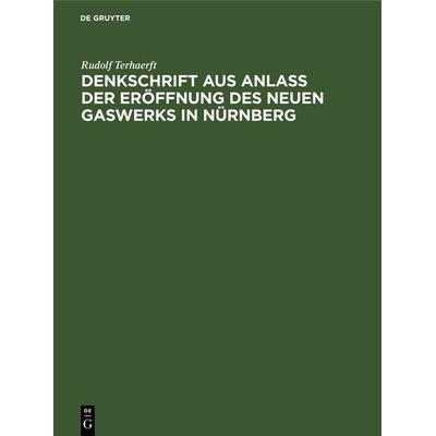 Denkschrift aus Anlaß der Eröffnung des neuen Gaswerks in Nürnberg, Gebundene Ausgabe von Rudolf Terhaerft, De Gruyter Oldenbourg, 978-3-486-73541-3