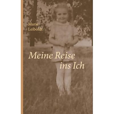 Meine Reise ins Ich, Taschenbuch von Marie Leiboldt, BoD – Books on Demand, 978-3-7504-6850-4