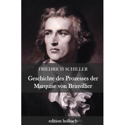 Geschichte des Prozesses der Marquise von Brinvillier, Taschenbuch von Friedrich Schiller, Epubli, 978-3-7529-5866-9