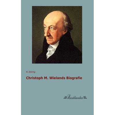 Christoph M. Wielands Biografie, Taschenbuch von H. Döring, Leseklassiker, 978-3-95563-479-7