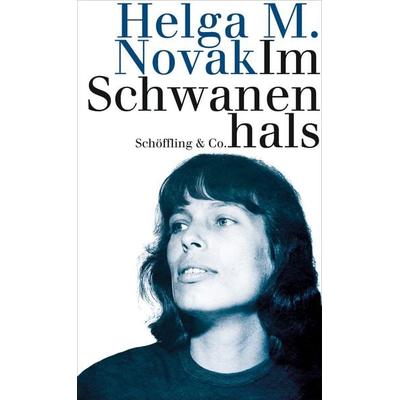 Im Schwanenhals, Gebundene Ausgabe von Helga M. Novak, Schöffling, 978-3-89561-119-3