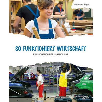 So funktioniert Wirtschaft – Ein Sachbuch für Jugendliche, Taschenbuch von Reinhard Engel, Leykam, 978-3-7011-8020-2