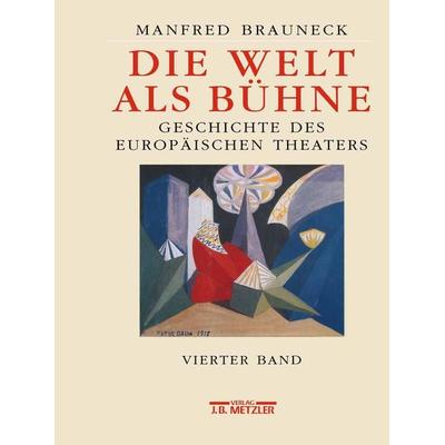 Die Welt als Bühne, Gebundene Ausgabe von Manfred Brauneck, J.B. Metzler, Part of Springer Nature - Springer-Verlag GmbH, 978-3-476-01616-4