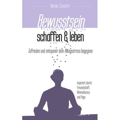 Bewusstsein schaffen und leben, Taschenbuch von Natalie Schaefer, BoD – Books on Demand, 978-3-7578-5322-8
