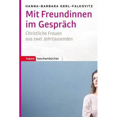 Mit Freundinnen im Gespräch, Taschenbuch von Hanna-Barbara Gerl-Falkovitz, Topos Plus, 978-3-8367-1078-7